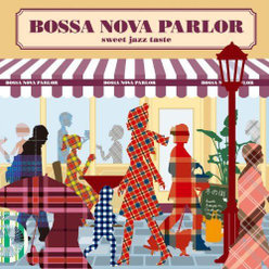 BOSSA NOVA PARLOR-sweet jazz taste-：
