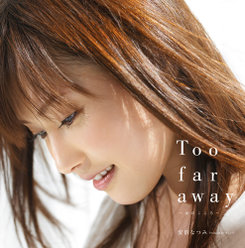 Too far away〜女のこころ〜：初回生産限定盤(DVD付き)