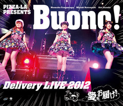 PIZZA-LA Presents Buono! Delivery LIVE 2012 〜愛をお届け！〜：