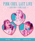 PINK CRES.:PINK CRES. LAST LIVE ~LOVE YOU ♡ PINK CLASS. ~